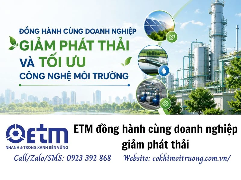 ETM đồng hành cùng doanh nghiệp giảm phát thải và tối ưu công nghệ môi trường