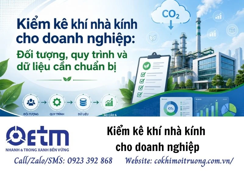 Kiểm kê khí nhà kính cho doanh nghiệp: Đối tượng, quy trình và dữ liệu cần chuẩn bị