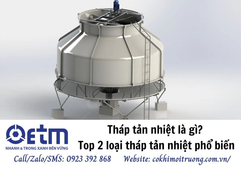 Tháp tản nhiệt là gì? Top 2 loại tháp tản nhiệt phổ biến