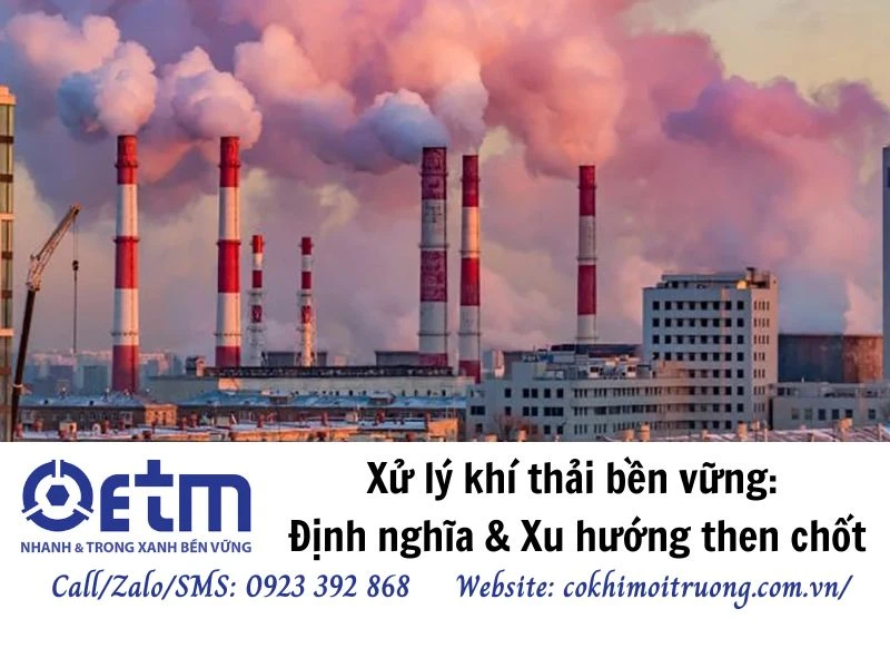 Xử lý khí thải bền vững: Định nghĩa & Xu hướng then chốt 2025